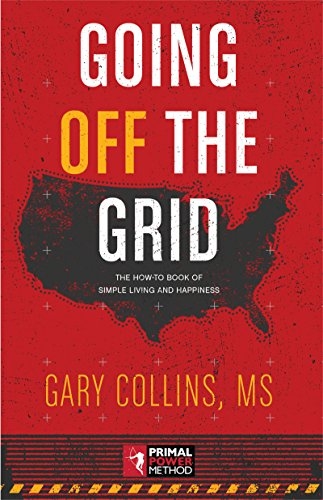 Going Off the Grid: The How-To-Book of Simple Living and Happiness